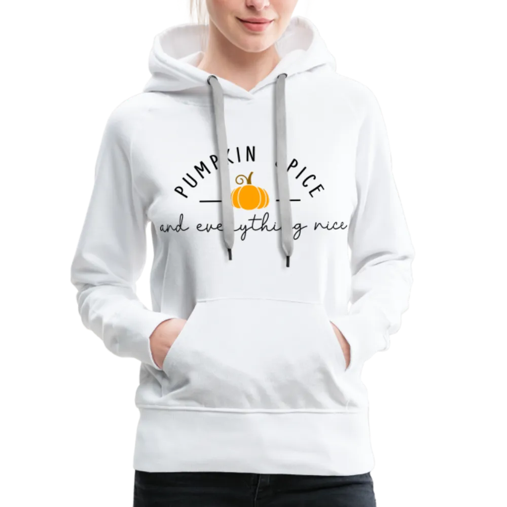 Pumpkin Spice and Everything Nice Women’s Premium Hoodie